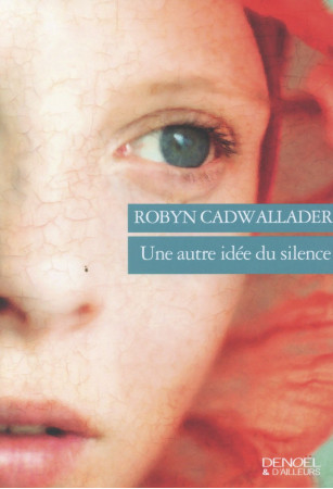 AUTRE IDEE DU SILENCE - CADWALLADER ROBYN - Denoël