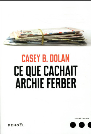 CE QUE CACHAIT ARCHIE FERBER (TP) - DOLAN CASEY B. - Denoël