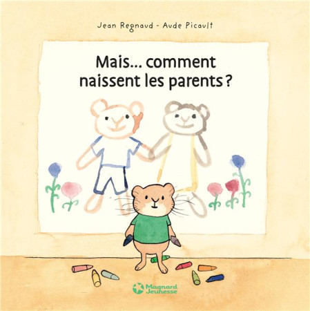 MAIS...COMMENT NAISSENT LES PARENTS - REGNAUD JEAN - Magnard jeunesse