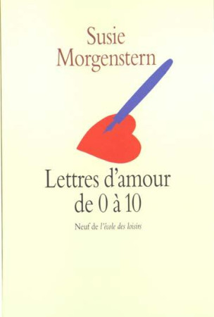 LETTRES D-AMOUR DE 0 A 10 (NE). - MORGENSTERN SUSIE - Ecole des loisirs