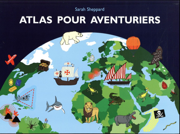 ATLAS POUR AVENTURIERS - SHEPPARD SARAH / GNA - Ecole des loisirs