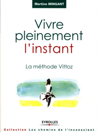 VIVRE PLEINEMENT L-INSTANT. LA METHODE VITT OZ - MINGANT MARTINE - EYROLLES