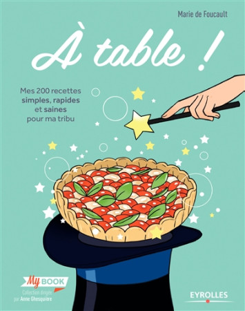 A TABLE  MES 200 RECETTES SIMPLES RAPIDES E T SAINES POUR MA TRIBU - FOUCAULT MARIE DE - Eyrolles