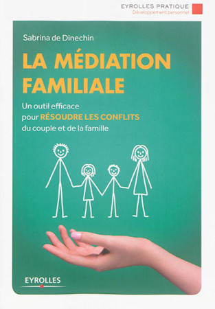 MEDIATION FAMILIALE / UN OUTIL EFFICACE POUR RESOUDRE LES CONFLITS DU COUPLE - DINECHIN SABRINA DE - Eyrolles