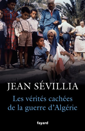 VERITES CACHEES DE LA GUERRE D-ALGERIE - SEVILLIA JEAN - FAYARD