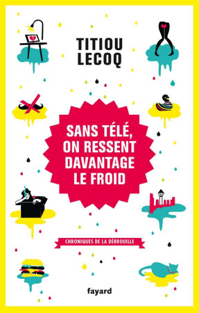 SANS TELE, ON RESSENT DAVANTAGE LE FROID - LECOQ TITIOU - Fayard