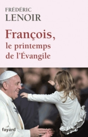 FRANCOIS, LE PRINTEMPS DE L-EVANGILE - LENOIR FREDERIC - Fayard