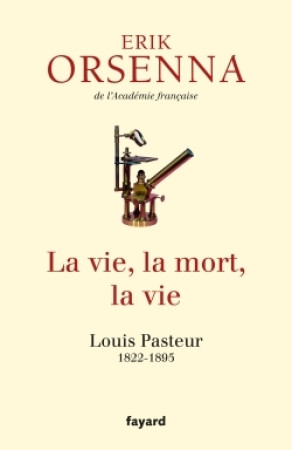 VIE, LA MORT, LA VIE - Erik Orsenna - FAYARD