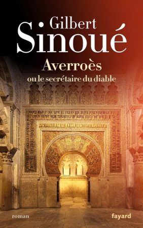 AVERROES OU LE SECRETAIRE DU DIABLE - SINOUE GILBERT - Fayard