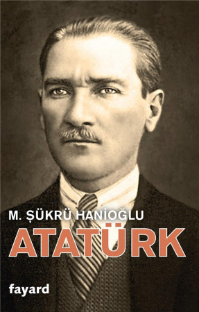 ATATURK - HANIOGLU SUKRU - Fayard