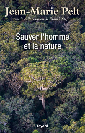 SAUVER L-HOMME ET LA NATURE - PELT JEAN-MARIE - Fayard