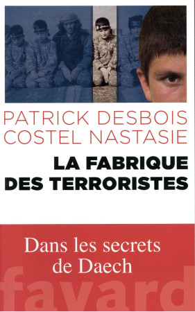 FABRIQUE DES TERRORISTES - DESBOIS PATRICK - Fayard