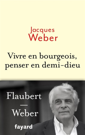 VIVRE EN BOURGEOIS, PENSER EN DEMI-DIEU - WEBER JACQUES - FAYARD