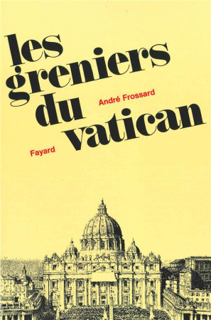 GRENIERS DU VATICAN 1960 - FROSSARD ANDRE - FAYARD