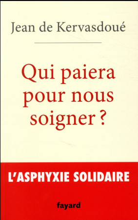 QUI PAIERA POUR NOUS SOIGNER - KERVASDOUE JEAN - Fayard