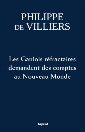 GAULOIS REFRACTAIRES DEMANDENT DES COMPTES AU NOUVEAU MONDE - VILLIERS PHILIPPE - FAYARD