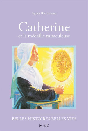 CATHERINE & LA MEDAILLE MIRACULEUSE BELLES HISTOIRES BELLES VIES - RICHOME AGNES - FLEURUS