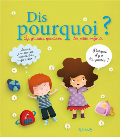 DIS POURQUOI ? LES GRANDES QUESTIONS DES PE TITS ENFANTS - GROSSETETE CHARLOTTE - FLEURUS