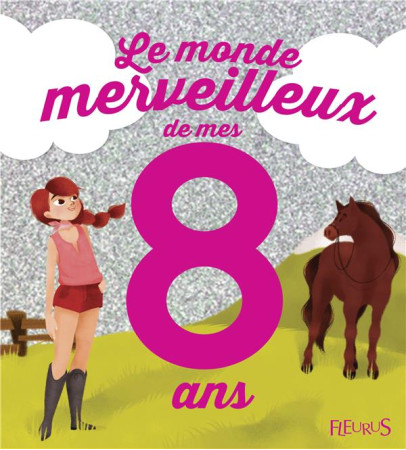 MONDE MERVEILLEUX DE MES 8 ANS (LE) (FILLE) NE - GROSSETETE CHARLOTTE - Fleurus