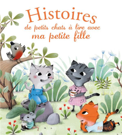 HISTOIRES DE PETITS CHATS A LIRE AVEC MA PE TITE FILLE - GROSSETETE CHARLOTTE - Fleurus