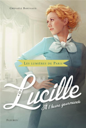 LUCILLE, A L-HEURE GOURMANDE - BARUSSAUD-ROBERT G. - Fleurus