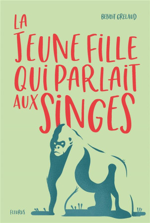 JEUNE FILLE QUI PARLAIT AUX SINGES - GRELAUD BENOIT - FLEURUS