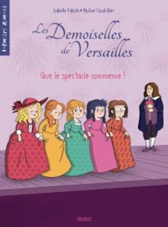 DEMOISELLES DE VERSAILLES - TOME 2 - QUE LE SPECTACLE COMMENCE ! - FABULA/HINDER - FLEURUS