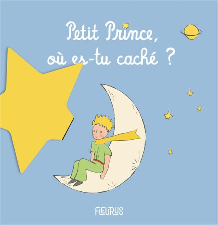 PETIT PRINCE, OU ES-TU CACHE ? - D-APRES ANTOINE DE S - FLEURUS