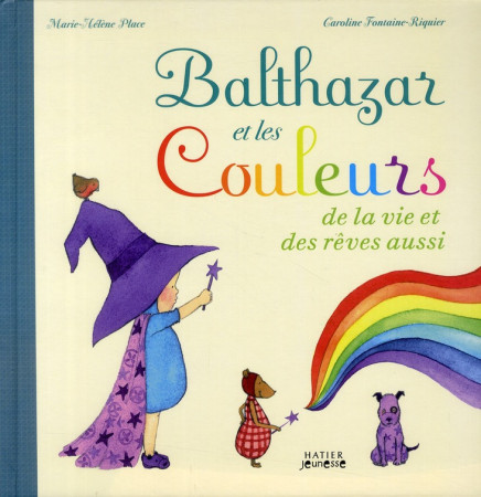 BALTHAZAR ET LES COULEURS DE LA VIE ET DES REVES AUSSI ! - PEDAGOGIE MONTESSORI - PLACE MARIE-HELENE - HATIER JEUNESSE