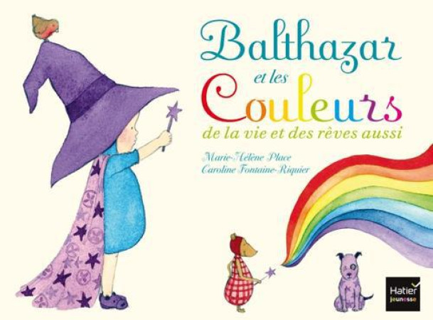 BALTHAZAR ET LES COULEURS DE LA VIE ET DES REVES AUSSI - PEDAGOGIE MONTESSORI - PLACE MARIE-HELENE - Hatier jeunesse