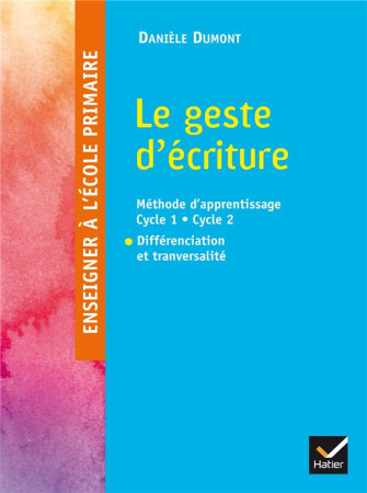 ENSEIGNER A L-ECOLE PRIMAIRE - LE GESTE D-E CRITURE ED. 2016 - DUMONT DANIELE - Hatier