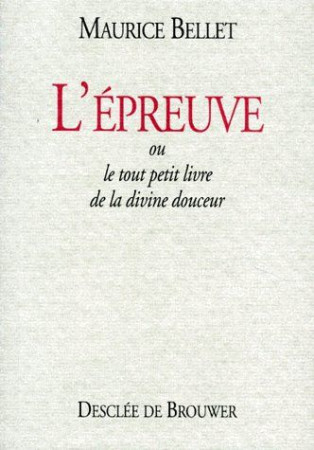 EPREUVE (L-) OU LE TOUT PETIT LIVRE DE LA DIVINE DOUCEUR - BELLET MAURICE - Desclee De Brouwer