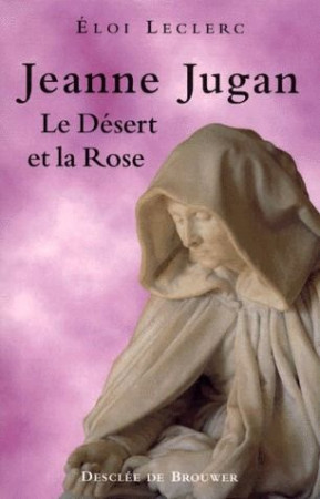 JEANNE JUGAN LE DESERT ET LA ROSE - LECLERC ELOI - Desclee De Brouwer