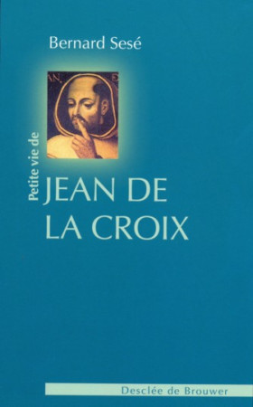 PETITE VIE DE JEAN DE LA CROIX (N.ED) - XXX - Desclee De Brouwer