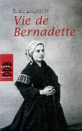 VIE DE BERNADETTE - LAURENTIN RENE - Desclee De Brouwer