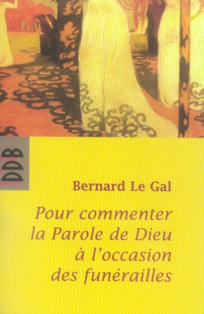 POUR COMMENTER LA PAROLE DE DIEU A L-OCCASION DES FUNERAILLES - LE GAL BERNARD - Desclee De Brouwer