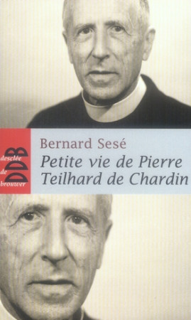 PETITE VIE DE TEILHARD DE CHARDIN - SESE BERNARD - Desclee De Brouwer