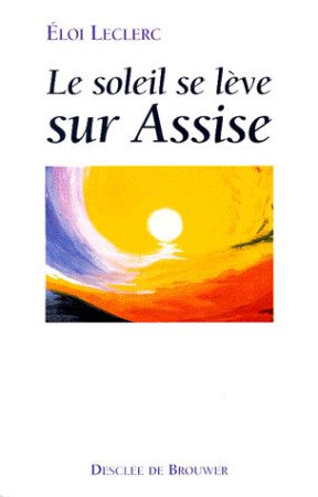 SOLEIL SE LEVE SUR ASSISE (LE) (N.ED) - LECLERC ELOI - Desclee De Brouwer