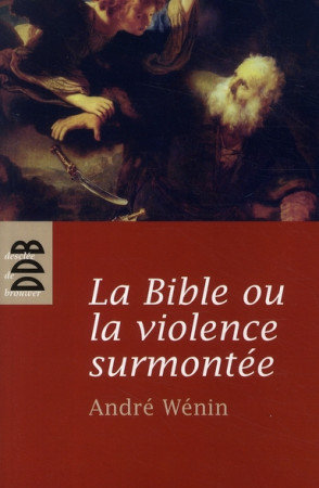 BIBLE OU LA VIOLENCE SURMONTEE (LA) - WENIN ANDRE - Desclee De Brouwer