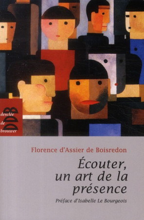 ECOUTER, UN ART DE LA PRESENCE - ASSIER DE BOISREDON - Desclee De Brouwer