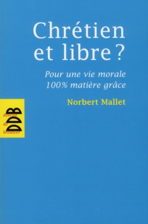 CHRETIEN ET LIBRE ? - MALLET NORBERT - Desclee De Brouwer