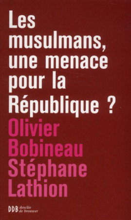 MUSULMANS UNE MENACE POUR LA REPUBLIQUE ? - BOBINEAU OLIVIER - Desclee De Brouwer