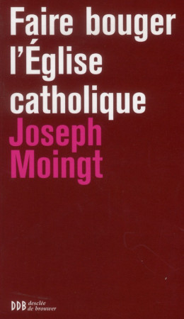 FAIRE BOUGER L EGLISE CATHOLIQUE - MOINGT JOSEPH - Desclee De Brouwer