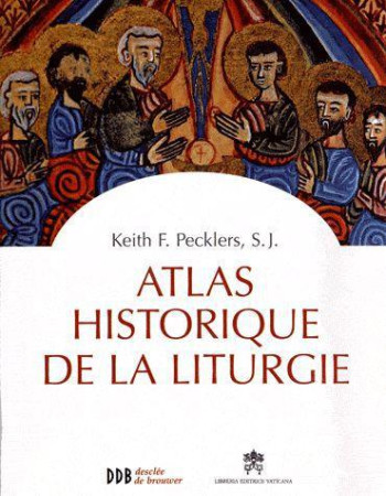 ATLAS HISTORIQUE DE LA LITURGIE - PECKLERS KEITH F. - Desclee De Brouwer