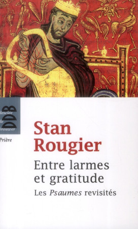 ENTRE LARMES ET GRATITUDE LES PSAUMES REVIS ITES - ROUGIER STAN - Desclée De Brouwer