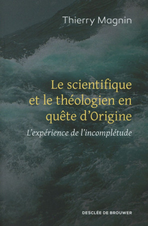 SCIENTIFIQUE ET THEOLOGIEN EN QUETE D-ORIGINE - MAGNIN THIERRY - Desclée De Brouwer