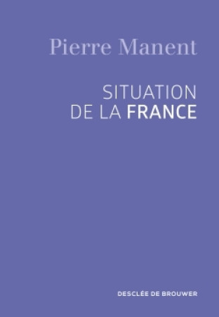 SITUATION DE LA FRANCE - Pierre Manent - DDB