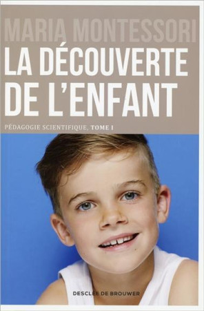 DECOUVERTE DE L ENFANT PEDAGOGIE SCIENTI FIQUE TOME 1 - MONTESSORI MARIA - Desclée De Brouwer