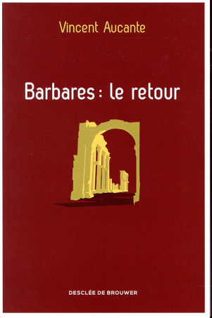 BARBARES  LE RETOUR - AUCANTE VINCENT - Desclée De Brouwer