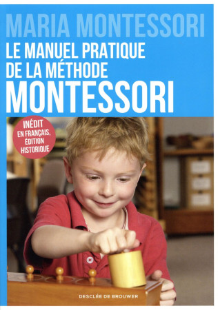 MANUEL PRATIQUE DE LA METHODE MONTESSORI - MONTESSORI MARIA - Desclée De Brouwer